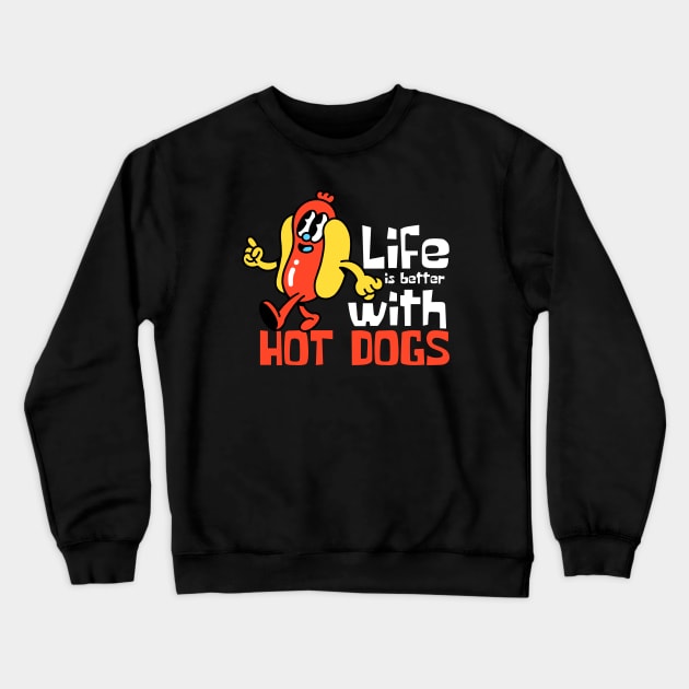 Life Is Better With Hot Dogs Funny Mascot Crewneck Sweatshirt by DesignArchitect